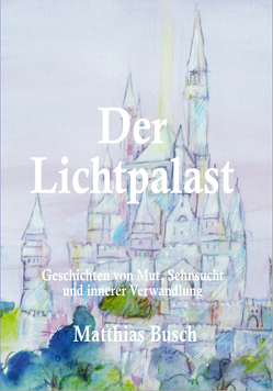 Der Lichtpalast von Busch,  Matthias