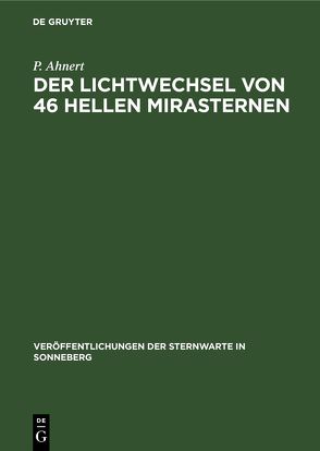 Der Lichtwechsel von 46 hellen Mirasternen von Ahnert,  P.