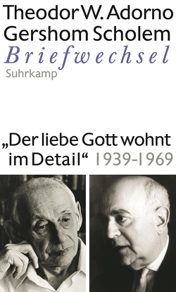 »Der liebe Gott wohnt im Detail« Briefwechsel 1939-1969 von Adorno,  Theodor W., Angermann,  Asaf, Scholem,  Gershom