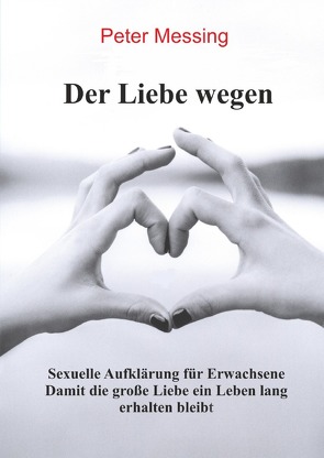 Der Liebe wegen – Sexuelle Aufklärung für Erwachsene von Roitzsch,  Peter