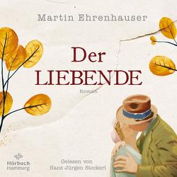 Der Liebende von Ehrenhauser,  Martin, Stockerl,  Hans Jürgen