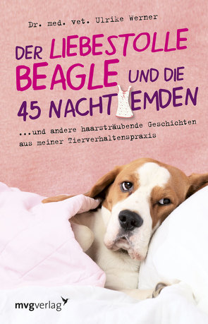 Der liebestolle Beagle und die 45 Nachthemden von Werner,  Dr. med. vet. Ulrike