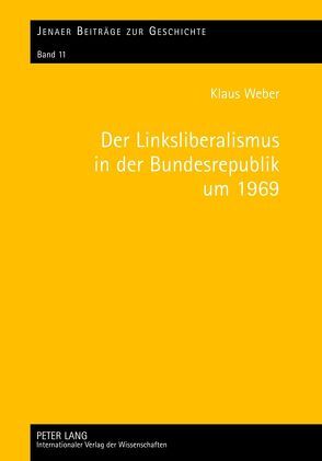 Der Linksliberalismus in der Bundesrepublik um 1969 von Weber,  Klaus