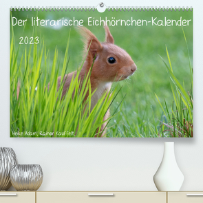 Der literarische Eichhörnchen-Kalender (Premium, hochwertiger DIN A2 Wandkalender 2023, Kunstdruck in Hochglanz) von Adam,  Heike