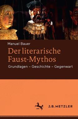 Der literarische Faust-Mythos von Bauer,  Manuel