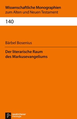 Der literarische Raum des Markusevangeliums von Bosenius,  Bärbel, Breytenbach,  Jan Cillers Cillers, Janowski,  Bernd, Lichtenberger,  Hermann, Schnocks,  Johannes