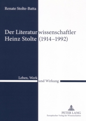 Der Literaturwissenschaftler Heinz Stolte (1914-1992) von Stolte-Batta,  Renate