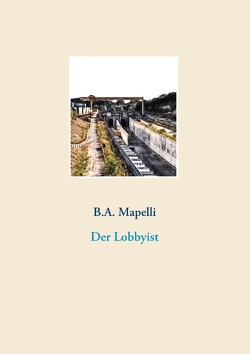 Der Lobbyist von Mapelli,  B. A.