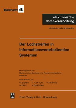 Der Lochstreifen in informationsverarbeitenden Systemen von Eicken,  Wilhelm, Schuff,  Hans Konrad