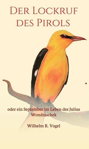 Der Lockruf des Pirols von Vogel,  Wilhelm R.