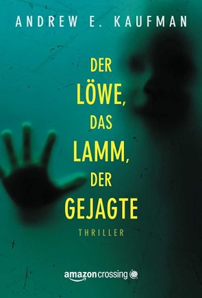 Der Löwe, das Lamm, der Gejagte von Kaufman,  Andrew E., Will,  Elke