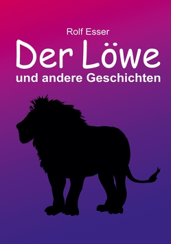 Der Löwe und andere Geschichten von Esser,  Rolf
