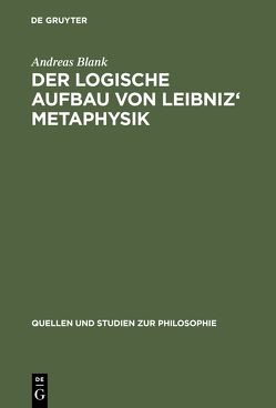 Der logische Aufbau von Leibniz‘ Metaphysik von Blank,  Andreas