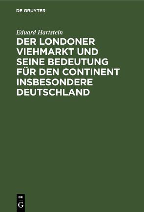 Der Londoner Viehmarkt und seine Bedeutung für den Continent insbesondere Deutschland von Hartstein,  Eduard