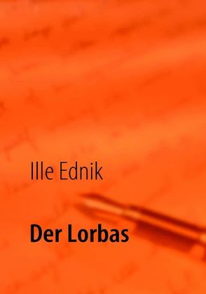 Der Lorbas von Ednik,  Ille, Kinde,  Erich