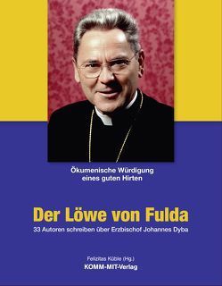 Der Löwe von Fulda – Ökumenische Würdigung eines guten Hirten von Küble,  Felizitas