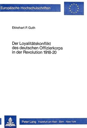 Der Loyalitätskonflikt des deutschen Offizierkorps in der Revolution 1918-20 von Guth,  Ekkehart P.