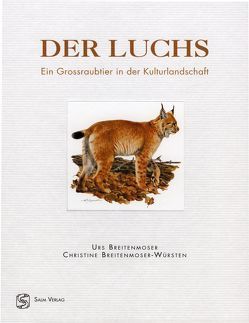 Der Luchs. Ein Grossraubtier in der Kulturlandschaft von Breitenmoser,  Urs, Breitenmoser-Würsten,  Christine