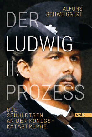 Der Ludwig-II.-Prozess von Schweiggert,  Alfons