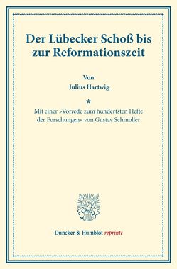 Der Lübecker Schoß bis zur Reformationszeit. von Hartwig,  Julius, Schmoller,  Gustav