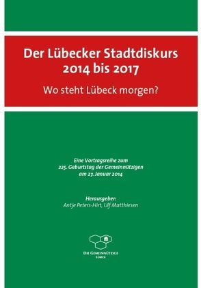 Der Lübecker Stadtdiskurs 2014 bis 2017 von Eickhölter,  Manfred, Matthiesen,  Ulf, Peters-Hirt,  Antje