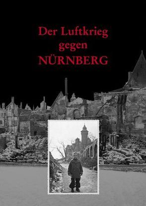 Der Luftkrieg gegen Nürnberg von Diefenbacher,  Michael, Fischer-Pache,  Wiltrud