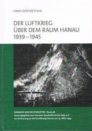 Der Luftkrieg über dem Raum Hanau 1939-1945 von Hoppe,  Martin, Stahl,  Hans-Günter