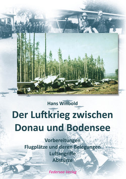 Der Luftkrieg zwischen Donau und Bodensee von Willbold,  Hans