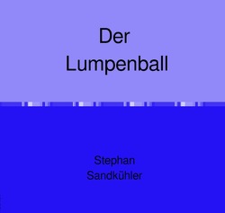 Der Lumpenball von Sandkühler,  Stephan