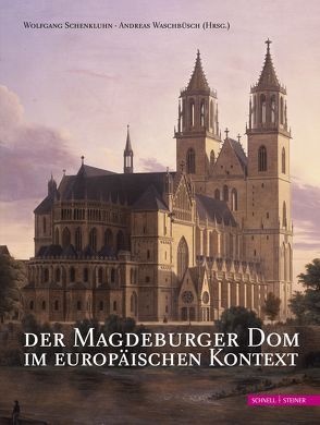 Der Magdeburger Dom im europäischen Kontext von Schenkluhn,  Wolfgang, Waschbüsch,  Andreas