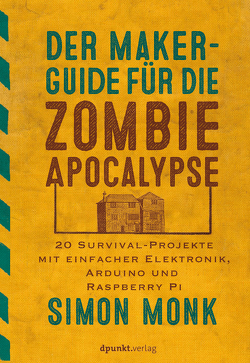Der Maker-Guide für die Zombie-Apokalypse von Gronau,  Volkmar, Monk,  Simon