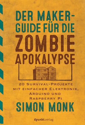 Der Maker-Guide für die Zombie-Apokalypse von Monk,  Simon