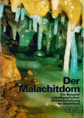 Der Malachitdom – ein Beispiel für interdisziplinäre Höhlenforschung im Sauerland von Alberts,  Barbara, Arnold,  Gabriele, Brix,  Manfred R.