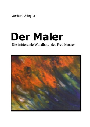 Der Maler von Stiegler,  Gerhard