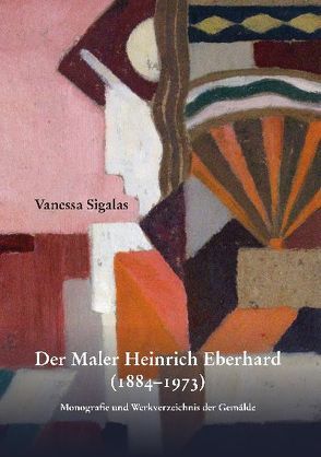 Der Maler Heinrich Eberhard (1884-1973) von Sigalas,  Vanessa