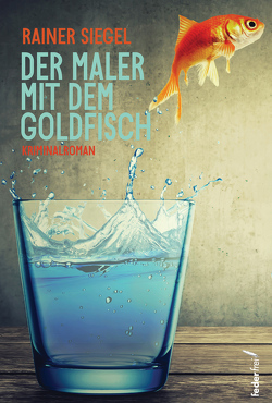 Der Maler mit dem Goldfisch von Siegel,  Rainer