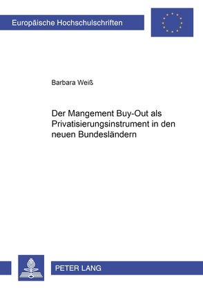 Der Management Buy-Out als Privatisierungsinstrument in den neuen Bundesländern von Weiss,  Barbara