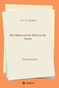 Der Mann auf der Bank in der Sonne von Spieker,  N. S. H.