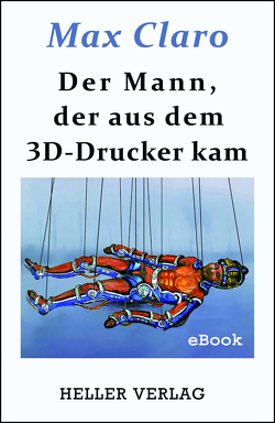 Der Mann, der aus dem 3D-Drucker kam von Claro,  Max