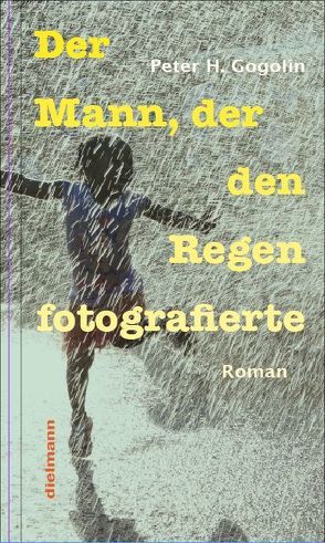 Der Mann, der den Regen fotografierte von Gogolin,  Peter H.