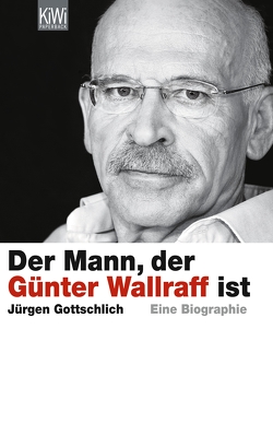 Der Mann, der Günter Wallraff ist von Gottschlich,  Jürgen