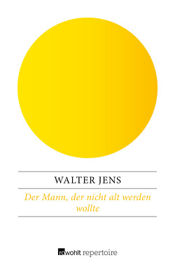 Der Mann, der nicht alt werden wollte von Jens,  Walter