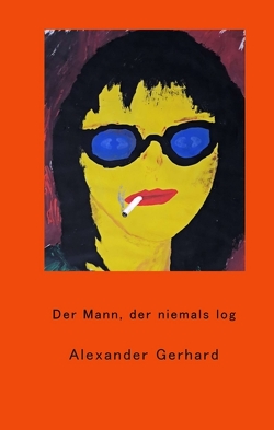 Der Mann, der niemals log von Gerhard,  Alexander