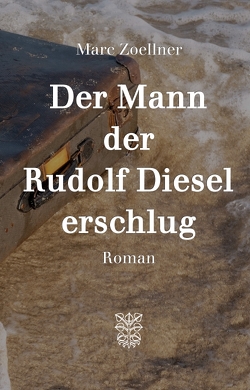 Der Mann, der Rudolf Diesel erschlug von Zoellner,  Marc