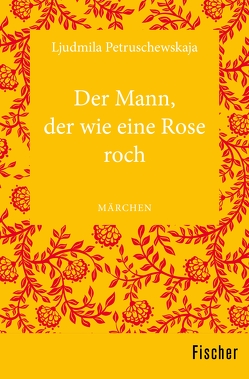 Der Mann, der wie eine Rose roch von Leetz,  Antje, Petruschewskaja,  Ljudmila, Piglia,  Paola