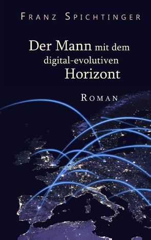 Der Mann mit dem digital-evolutiven Horizont von Spichtinger,  Franz