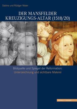 Der Mansfelder Kreuzigungs-Altar (1518/20) von Maier,  Rüdiger, Maier,  Sabine