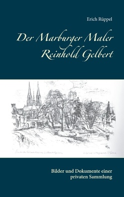 Der Marburger Maler Reinhold Gelbert von Rüppel,  Erich