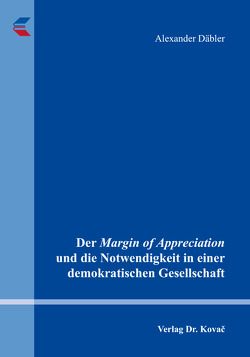Der Margin of Appreciation und die Notwendigkeit in einer demokratischen Gesellschaft von Däbler,  Alexander