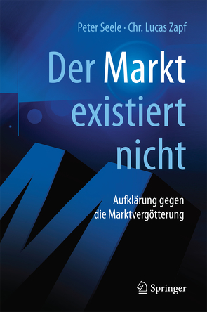 „Der Markt“ existiert nicht von Hoerisch,  Jochen, Seele,  Peter, Weber-Berg,  Christoph, Zapf,  Chr. Lucas